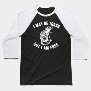 I Am Trash But I Am Free Rat Baseball T-Shirt